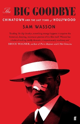 The Big Goodbye: Chinatown and the Last Years of Hollywood by Sam Wasson