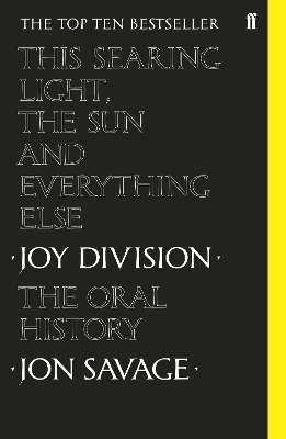 This Searing Light, the Sun and Everything Else: Joy Division: The Oral History by Jon Savage