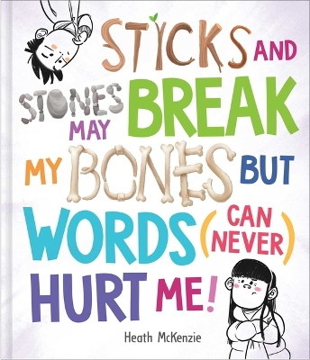 Sticks and Stones May Break My Bones But Words (Can Never) Hurt Me by Heath McKenzie