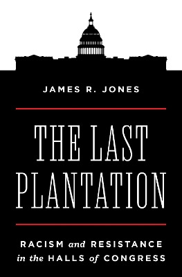 The Last Plantation: Racism and Resistance in the Halls of Congress book