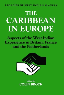 The Caribbean in Europe: Aspects of the West Indies Experience in Britain, France and the Netherland by Colin Brock