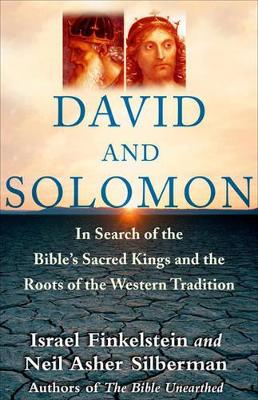 David and Solomon: In Search of the Bible's Sacred Kings and Roots of Western Tradition book