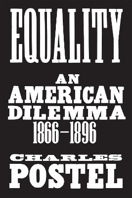 Equality: An American Dilemma, 1866-1896 by Charles Postel