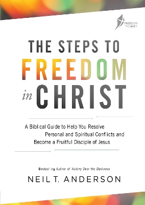 The Steps to Freedom in Christ Workbook by Neil T. Anderson