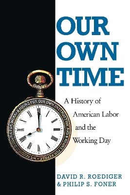 Our Own Time: A History of American Labor and the Working Day book