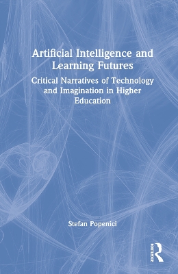 Artificial Intelligence and Learning Futures: Critical Narratives of Technology and Imagination in Higher Education book