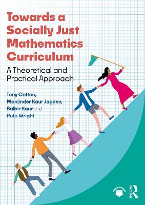 Towards a Socially Just Mathematics Curriculum: A Theoretical and Practical Approach by Tony Cotton