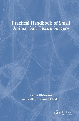Practical Handbook of Small Animal Soft Tissue Surgery by Kelley Thieman Mankin