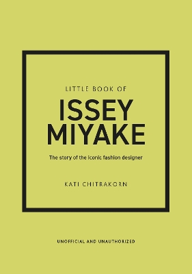 Little Book of Issey Miyake: The story of the iconic fashion designer book