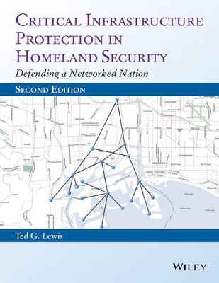 Critical Infrastructure Protection in Homeland Security by Ted G. Lewis