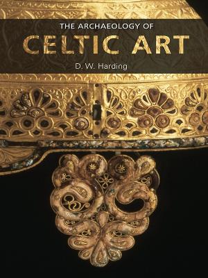 The The Archaeology of Celtic Art by D.W. Harding