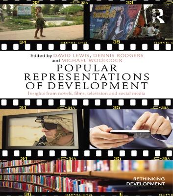 Popular Representations of Development: Insights from Novels, Films, Television and Social Media by David Lewis