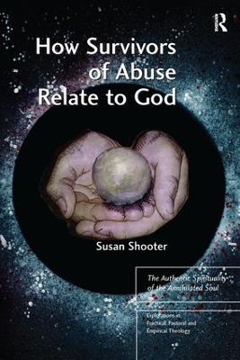 How Survivors of Abuse Relate to God by Susan Shooter