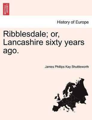 Ribblesdale; Or, Lancashire Sixty Years Ago. book