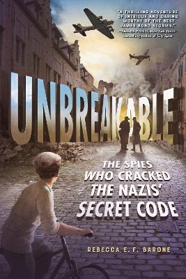 Unbreakable: The Spies Who Cracked the Nazis' Secret Code by Rebecca E. F. Barone