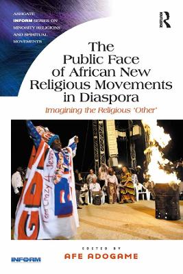 The The Public Face of African New Religious Movements in Diaspora: Imagining the Religious ‘Other’ by Afe Adogame