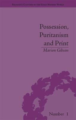 Possession, Puritanism and Print: Darrell, Harsnett, Shakespeare and the Elizabethan Exorcism Controversy book