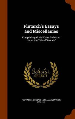 Plutarch's Essays and Miscellanies by Plutarch