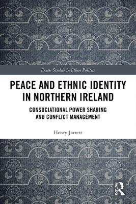 Peace and Ethnic Identity in Northern Ireland: Consociational Power Sharing and Conflict Management book
