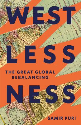 Westlessness: The Great Global Rebalancing by Samir Puri