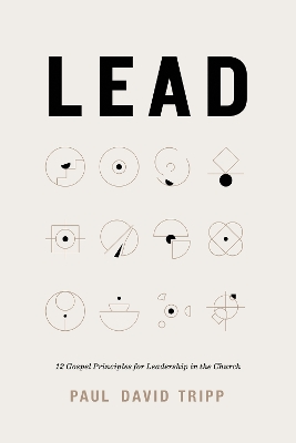 Lead: 12 Gospel Principles for Leadership in the Church book