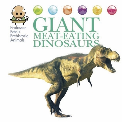 Professor Pete's Prehistoric Animals: Giant Meat-Eating Dinosaurs book