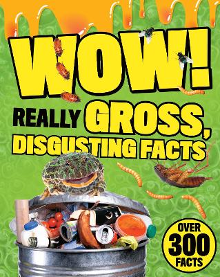 Wow! Really Gross, Disgusting Facts book