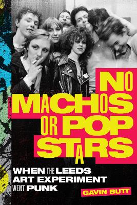 No Machos or Pop Stars: When the Leeds Art Experiment Went Punk book
