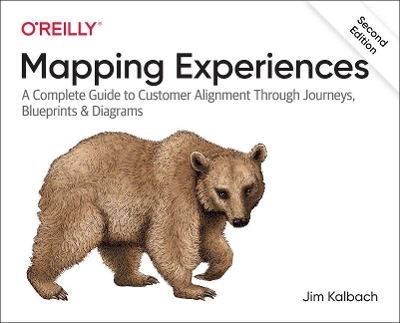 Mapping Experiences: A Complete Guide to Creating Value through Journeys, Blueprints, and Diagrams by James Kalbach