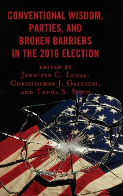 Conventional Wisdom, Parties, and Broken Barriers in the 2016 Election book