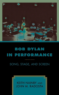 Bob Dylan in Performance: Song, Stage, and Screen book