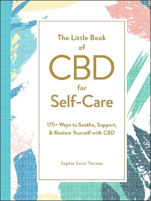 The Little Book of CBD for Self-Care: 175+ Ways to Soothe, Support, & Restore Yourself with CBD book