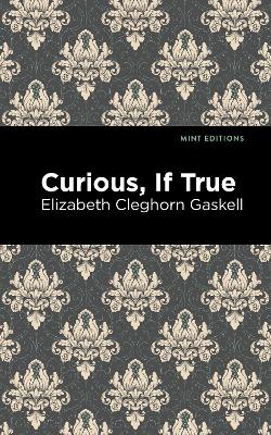 Curious, If True by Elizabeth Cleghorn Gaskell