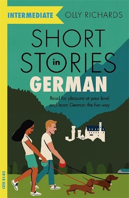 Short Stories in German for Intermediate Learners: Read for pleasure at your level, expand your vocabulary and learn German the fun way! book
