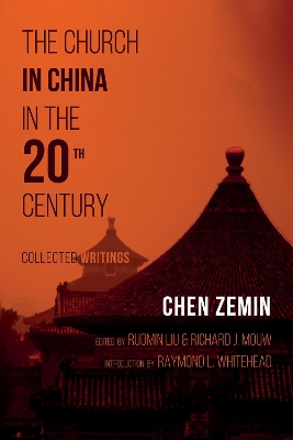The Church in China in the 20th Century: Collected Writings by Chen Zemin