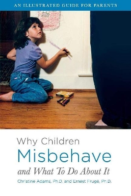 Why Children Misbehave and What To Do About It: An Illustrated Guide for Parents book