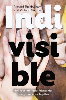 Indivisible, How Four Interracial Friendships Brought America Together book