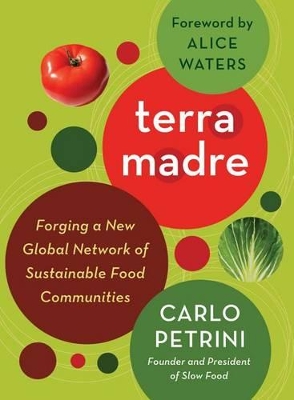 Terra Madre: Forging a New Global Network of Sustainable Food Communities book