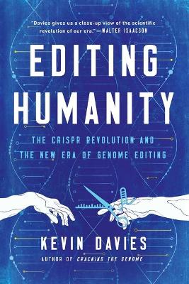 Editing Humanity: The CRISPR Revolution and the New Era of Genome Editing book