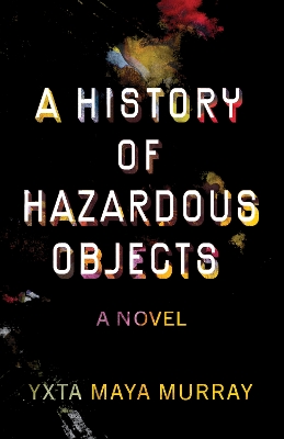 A History of Hazardous Objects: A Novel book