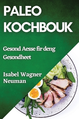 Paleo Kochbouk: Gesond Aesse fir deng Gesondheet book