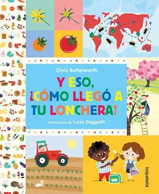 Eso, Como Llego a Tu Lonchera? / How Did That Get in My Luchbox? the Story of Food (Spanish Edition) book