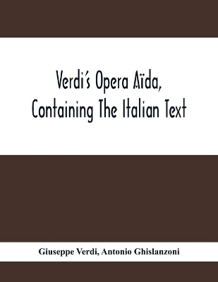 Verdi'S Opera Aïda, Containing The Italian Text, With An English Translation And The Music Of All The Principal Airs book