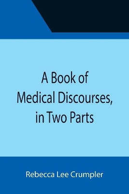 A Book of Medical Discourses, in Two Parts book