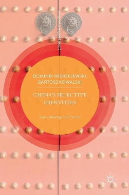 China’s Selective Identities: State, Ideology and Culture by Dominik Mierzejewski