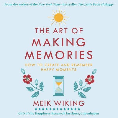 The Art of Making Memories: How to Create and Remember Happy Moments book