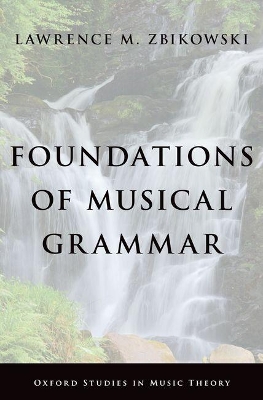 Foundations of Musical Grammar by Lawrence M Zbikowski