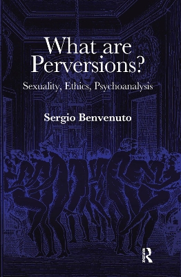 What are Perversions?: Sexuality, Ethics, Psychoanalysis by Sergio Benvenuto