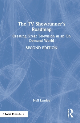 The TV Showrunner's Roadmap: Creating Great Television in an On Demand World book