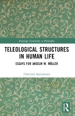 Teleological Structures in Human Life: Essays in Honor of Anselm W. Müller book